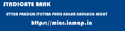 SYNDICATE BANK  UTTAR PRADESH JYOTIBA PHULE NAGAR NAUGAON SADAT   micr code